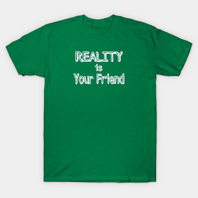 REALITY Is Your Friend - Double-sided by SubversiveWare